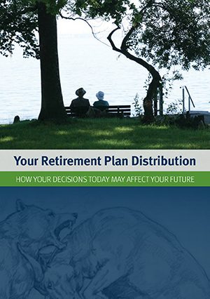 Your Retirement Plan Distribution:  How decisions today may affect your future
